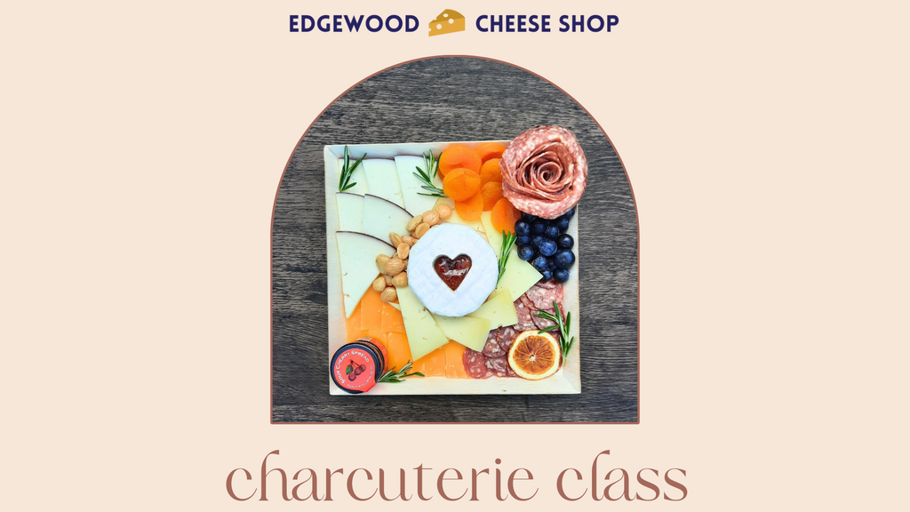 Charcuterie Class Presented by Edgewood Cheese Shop